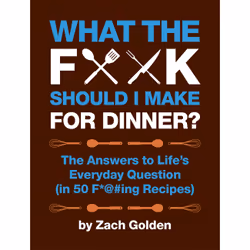 ISBN What the F*@# Should I Make for Dinner?, Cooking, Anglais, Couverture rigide, 100 pages