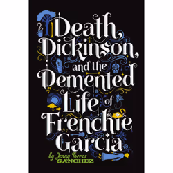 ISBN Death, Dickinson, and the Demented Life of Frenchie Garcia, enfants &amp; adolescents, Anglais, Livre broché, 272 pages