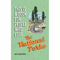 ISBN This Is a Book for People Who Love the National Parks, Voyage, Anglais, Couverture rigide, 144 pages