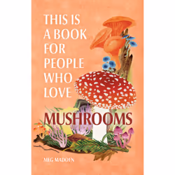 ISBN This Is a Book for People Who Love Mushrooms, Education, Anglais, Couverture rigide, 128 pages