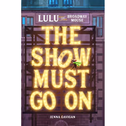 ISBN Lulu the Broadway Mouse: The Show Must Go On, Pour enfants, Anglais, Couverture rigide, 272 pages
