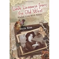 ISBN Love Lessons from the Old West : Wisdom from Wild Women, histoire, Anglais, Livre broché, 168 pages