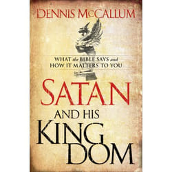 ISBN Satan and His Kingdom (What the Bible Says and How It Matters to You)