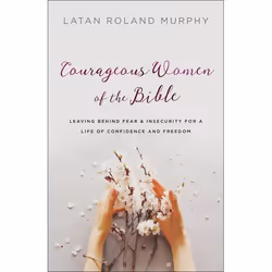 ISBN Courageous Women of the Bible (Leaving Behind Fear and Insecurity for a Life of Confidence and Freedom), Anglais, Livre  ...