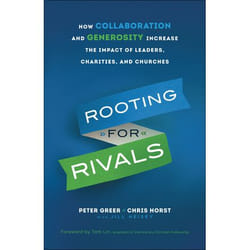 ISBN Rooting for Rivals (How Collaboration and Generosity Increase the Impact of Leaders, Charities, and Churches)