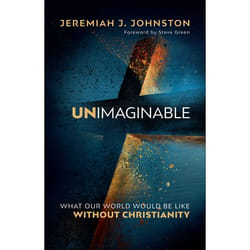 ISBN Unimaginable (What Our World Would Be Like Without Christianity)