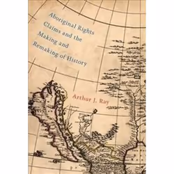 ISBN Aboriginal Rights Claims and the Making and Remaking of History, histoire, Anglais, 312 pages