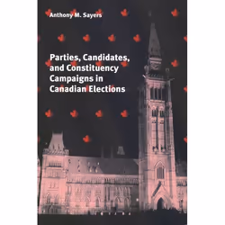 UBC Press Parties, Candidates, and Constituency Campaigns in Canadian Elections, Livre broché, 254 pages