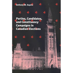 UBC Press Parties, Candidates, and Constituency Campaigns in Canadian Elections livre