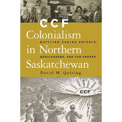 UBC Press CCF Colonialism in Northern Saskatchewan, Couverture rigide, 376 pages