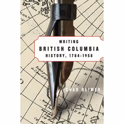 UBC Press Writing British Columbia History, 1784-1958, Livre broché, 216 pages