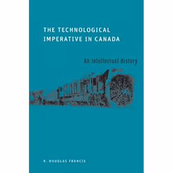 UBC Press The Technological Imperative in Canada, Livre broché, 340 pages