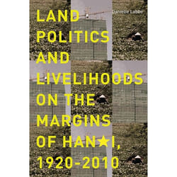 UBC Press Land Politics and Livelihoods on the Margins of Hanoi, 1920-2010 livre