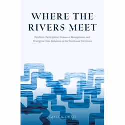UBC Press Where the Rivers Meet, Livre broché, 240 pages