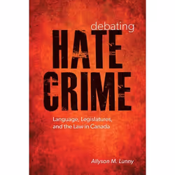 UBC Press Debating Hate Crime, Livre broché, 248 pages