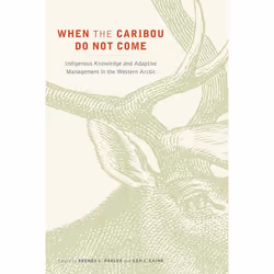 UBC Press When the Caribou Do Not Come, Livre broché, 280 pages