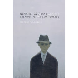 UBC Press National Manhood and the Creation of Modern Quebec livre
