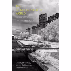 UBC Press The Deindustrialized World, Livre broché, 388 pages