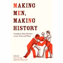 UBC Press Making Men, Making History, Livre broché, 472 pages
