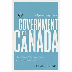 UBC Press Opening the Government of Canada, Livre broché, 312 pages