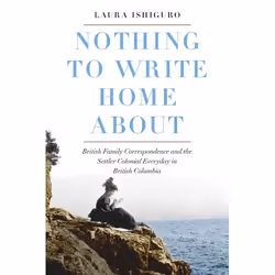 UBC Press Nothing to Write Home About, Livre broché, 308 pages