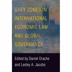 UBC Press Grey Zones in International Economic Law and Global Governance, Livre broché, 320 pages