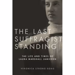 UBC Press The Last Suffragist Standing, Livre broché, 284 pages