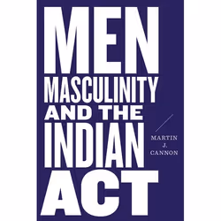 UBC Press Men, Masculinity, and the Indian Act, Livre broché, 192 pages