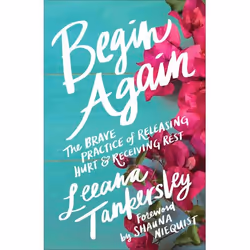 ISBN Begin Again (The Brave Practice of Releasing Hurt and Receiving Rest), Anglais, Livre broché, 192 pages