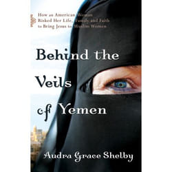 ISBN Behind the Veils of Yemen (How an American Woman Risked Her Life, Family, and Faith to Bring Jesus to Muslim Women)