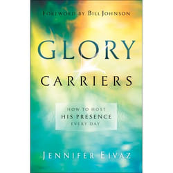 ISBN Glory Carriers (How to Host His Presence Every Day)