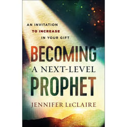 ISBN Becoming a Next-Level Prophet (An Invitation to Increase in Your Gift)