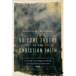 ISBN 50 Core Truths of the Christian Faith (A Guide to Understanding and Teaching Theology)