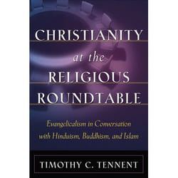 ISBN Christianity at the Religious Roundtable (Evangelicalism in Conversation with Hinduism, Buddhism, and Islam)