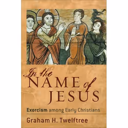 ISBN In the Name of Jesus (Exorcism among Early Christians), Anglais, Livre broché, 352 pages