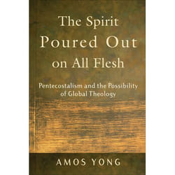 ISBN The Spirit Poured Out on All Flesh (Pentecostalism and the Possibility of Global Theology)