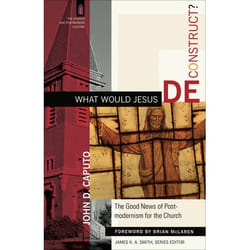 ISBN What Would Jesus Deconstruct? (The Good News of Postmodernism for the Church)