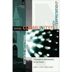 ISBN Whose Community? Which Interpretation? (Philosophical Hermeneutics for the Church)