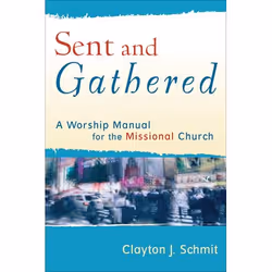 ISBN Sent and Gathered (A Worship Manual for the Missional Church), Anglais, Livre broché, 222 pages