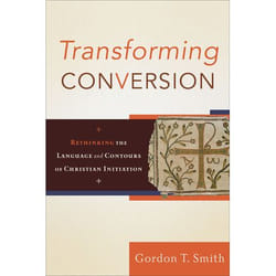 ISBN Transforming Conversion (Rethinking the Language and Contours of Christian Initiation)