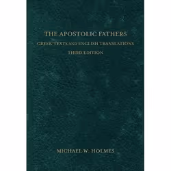 ISBN The Apostolic Fathers, 3rd Edition (Greek Texts and English Translations), Anglais, Couverture rigide, 832 pages