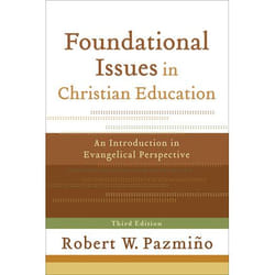ISBN Foundational Issues in Christian Education, 3rd Edition (An Introduction in Evangelical Perspective)