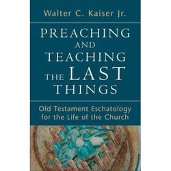 ISBN Preaching and Teaching the Last Things (Old Testament Eschatology for the Life of the Church)