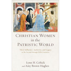 ISBN Christian Women in the Patristic World (Their Influence, Authority, and Legacy in the Second through Fifth Centuries)