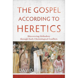ISBN The Gospel according to Heretics (Discovering Orthodoxy through Early Christological Conflicts)
