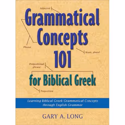 ISBN Grammatical Concepts 101 for Biblical Greek (Learning Biblical Greek Grammatical Concepts through English Grammar), Angl ...