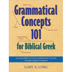 ISBN Grammatical Concepts 101 for Biblical Greek (Learning Biblical Greek Grammatical Concepts through English Grammar)
