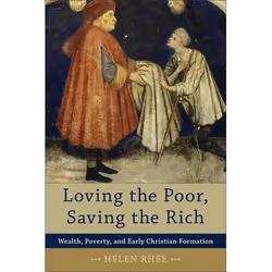 ISBN Loving the Poor, Saving the Rich (Wealth, Poverty, and Early Christian Formation), Anglais, Livre broché, 304 pages