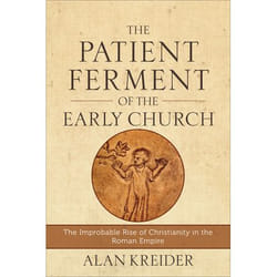 ISBN The Patient Ferment of the Early Church (The Improbable Rise of Christianity in the Roman Empire)