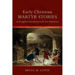 ISBN Early Christian Martyr Stories (An Evangelical Introduction with New Translations)